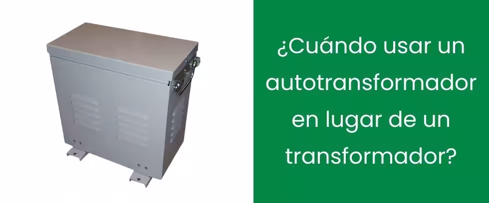 ¿Cuándo usar un autotransformador en lugar de un transformador?