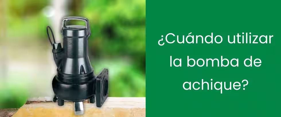 ¿Cuándo utilizar la bomba de achique?