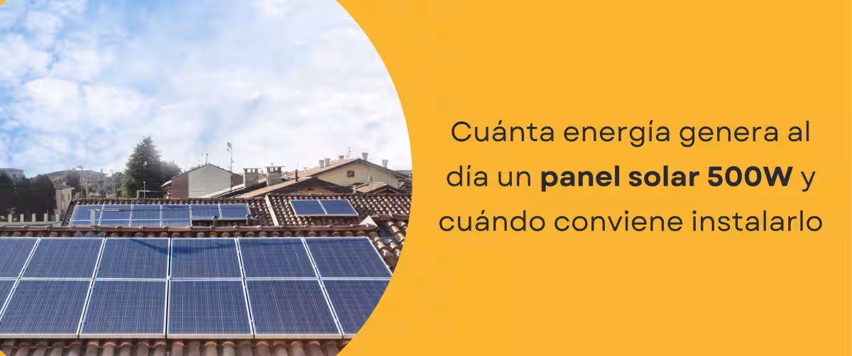 Cuánta energía genera al día un panel solar 500W y cuándo conviene instalarlo