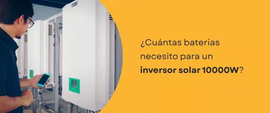 ¿Cuántas baterías necesito para un inversor solar 10000W?