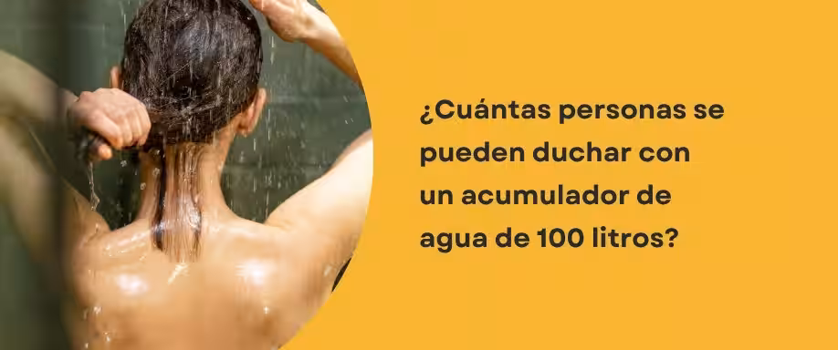 ¿Cuántas personas se pueden duchar con un acumulador de agua de 100 litros?