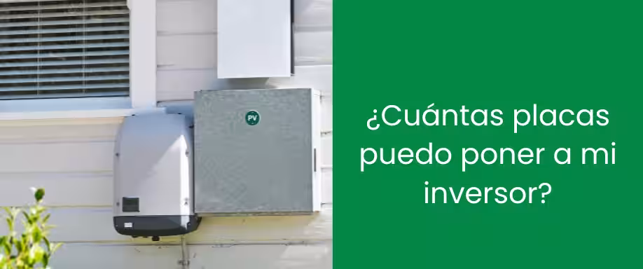 ¿Cuántas placas puedo poner a mi inversor? ¿Cuántas placas puedo poner a mi inversor?