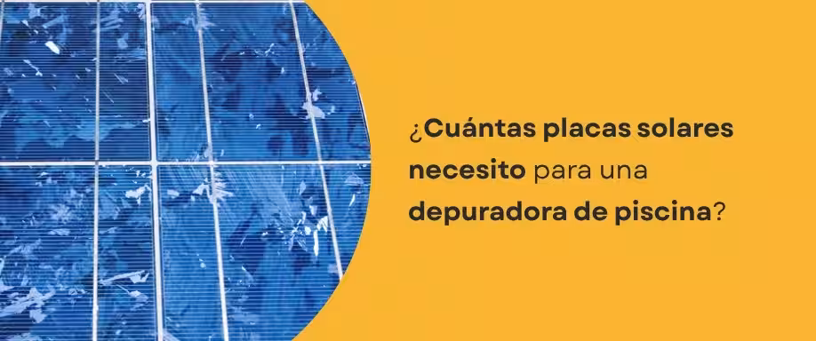 ¿Cuántas placas solares necesito para una depuradora de piscina?