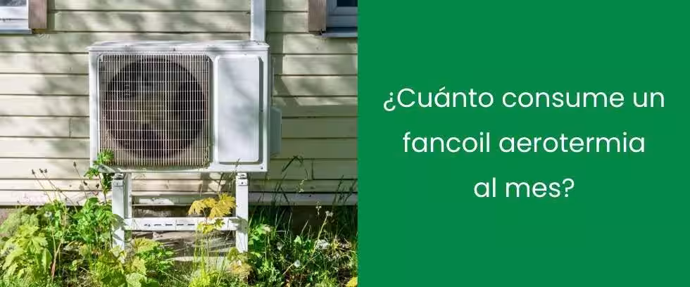 ¿Cuánto consume un fancoil aerotermia al mes?