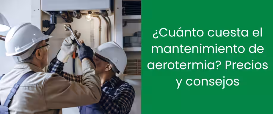 ¿Cuánto cuesta el mantenimiento de aerotermia? Precios y consejos