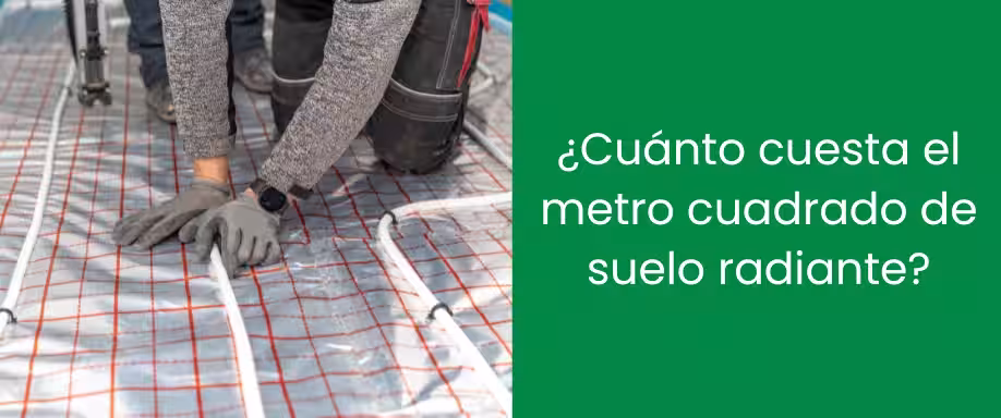 ¿Cuánto cuesta el metro cuadrado de suelo radiante? ¿Cuánto cuesta el metro cuadrado de suelo radiante?