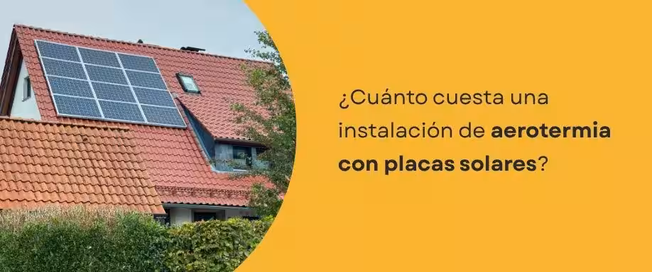 ¿Cuánto cuesta una instalación de aerotermia con placas solares?