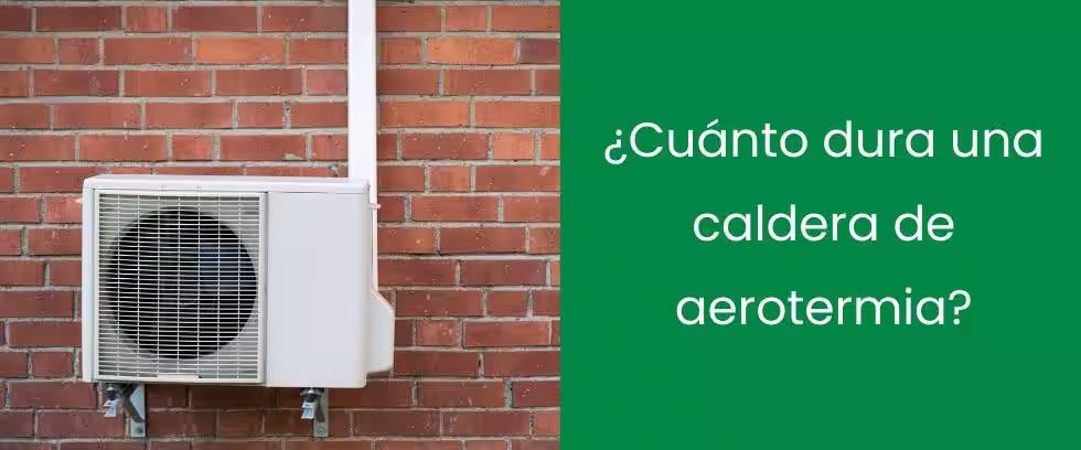 ¿Cuánto dura una caldera de aerotermia?
