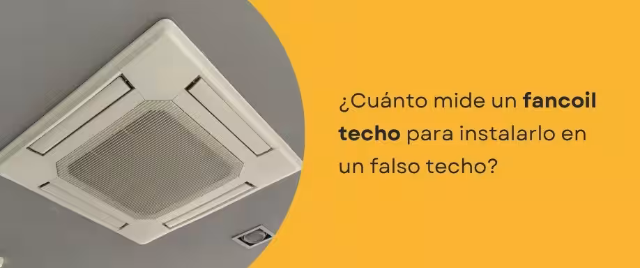 ¿Cuánto mide un fancoil techo para instalarlo en un falso techo?