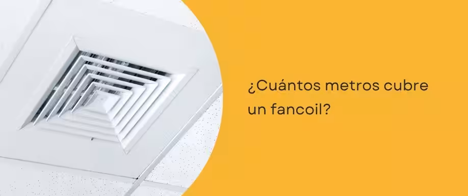 ¿Cuántos metros cubre un fancoil?