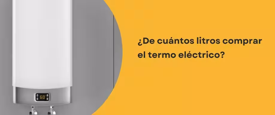 ¿De cuántos litros comprar el termo eléctrico? ¿De cuántos litros comprar el termo eléctrico?