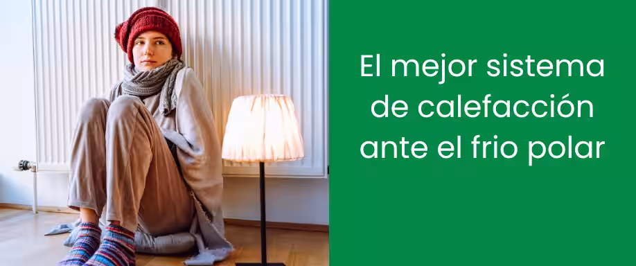 El mejor sistema de calefacción ante el frio polar