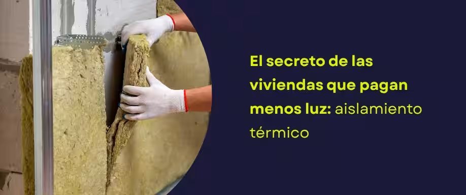 El secreto de las viviendas que pagan menos luz: aislamiento térmico El secreto de las viviendas que pagan menos luz: aislamiento térmico