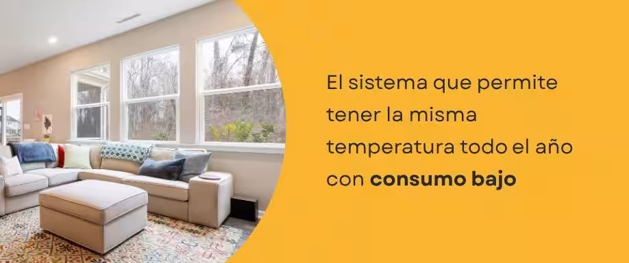 El sistema que permite tener la misma temperatura todo el año con consumo bajo