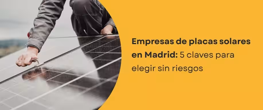 Empresas de placas solares en Madrid: 5 claves para elegir sin riesgos