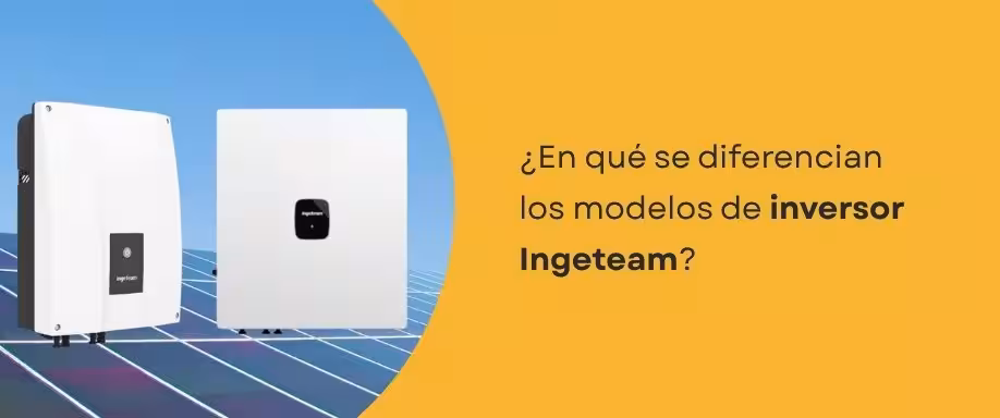 ¿En qué se diferencian los modelos de inversor Ingeteam? ¿En qué se diferencian los modelos de inversor Ingeteam?
