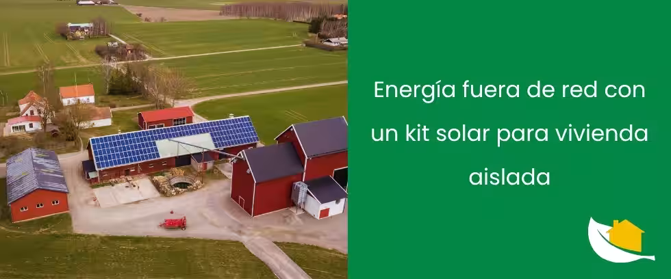 Energía fuera de red con un kit solar para vivienda aislada