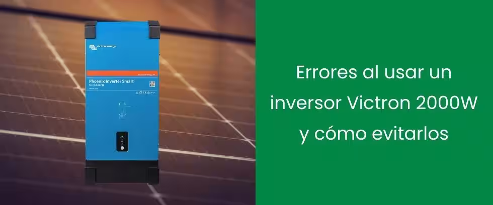 Errores al usar un inversor Victron 2000W y cómo evitarlos