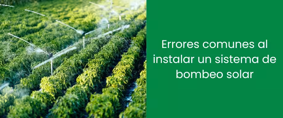 Errores comunes al instalar un sistema de bombeo solar