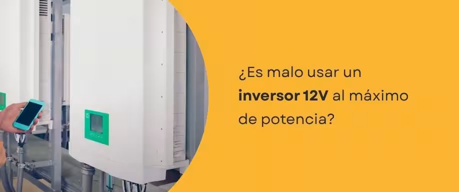 ¿Es malo usar un inversor 12V al máximo de potencia?
