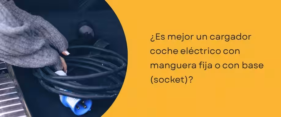 ¿Es mejor un cargador coche eléctrico con manguera fija o con base (socket)? ¿Es mejor un cargador coche eléctrico con manguera fija o con base (socket)?