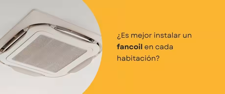 ¿Es mejor instalar un fancoil en cada habitación?