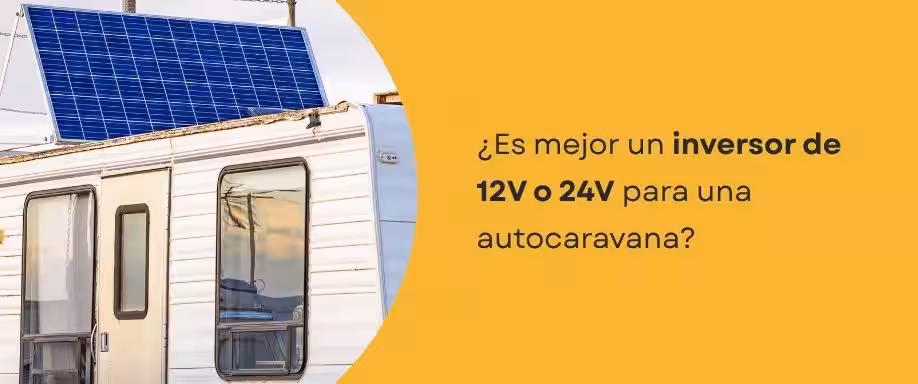 ¿Es mejor un inversor de 12V o 24V para una autocaravana?