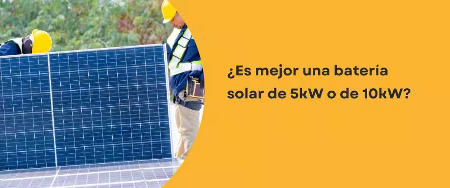 ¿Es mejor una batería solar de 5kW o de 10kW?