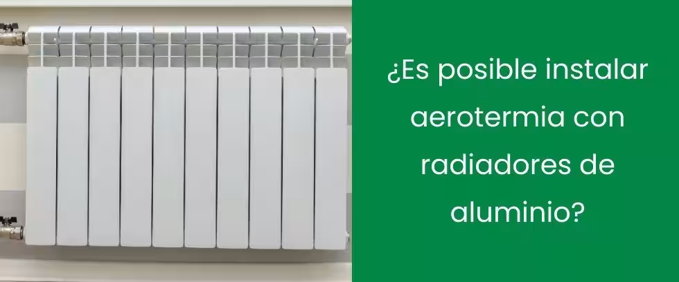 ¿Es posible instalar aerotermia con radiadores de aluminio? ¿Es posible instalar aerotermia con radiadores de aluminio?