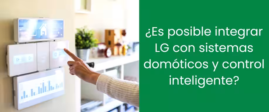 ¿Es posible integrar LG con sistemas domóticos y control inteligente? ¿Es posible integrar LG con sistemas domóticos y control inteligente?
