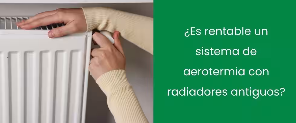 ¿Es rentable un sistema de aerotermia con radiadores antiguos?