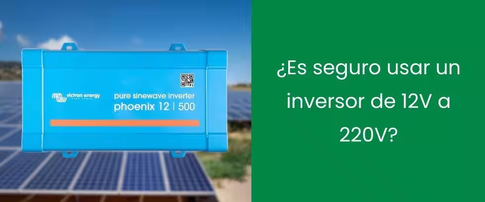 ¿Es seguro usar un inversor de 12V a 220V?