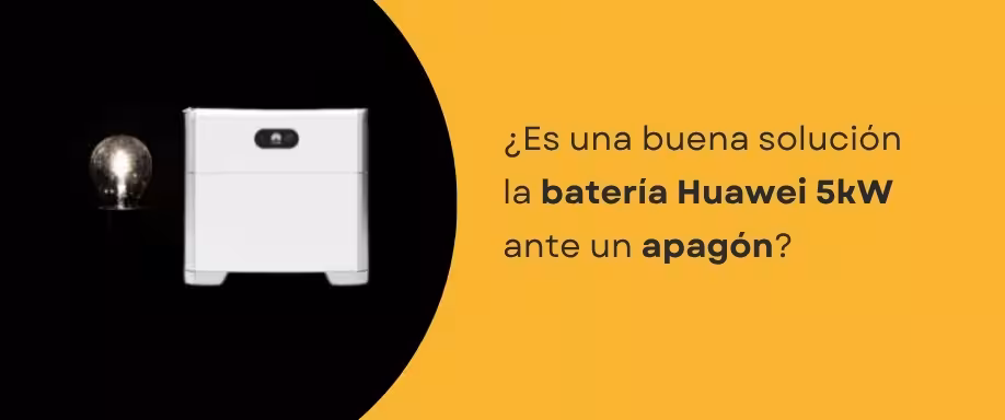 ¿Es una buena solución la batería Huawei 5kW ante un apagón? ¿Es una buena solución la batería Huawei 5kW ante un apagón?