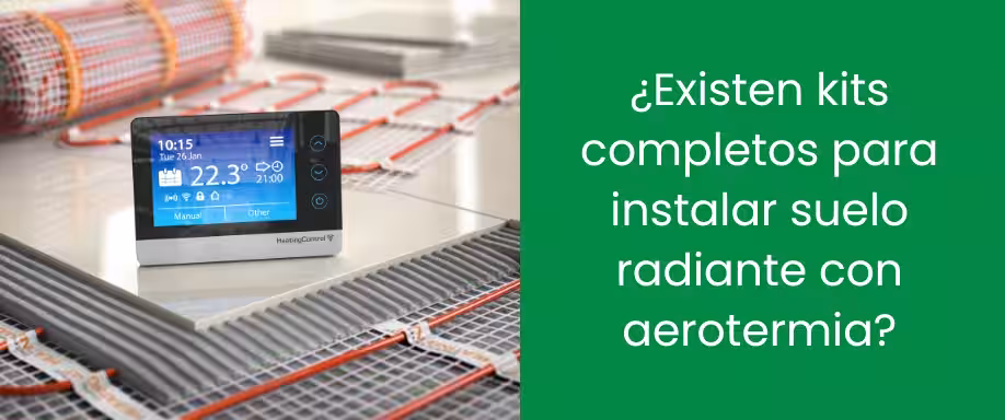 ¿Existen kits completos para instalar suelo radiante con aerotermia?