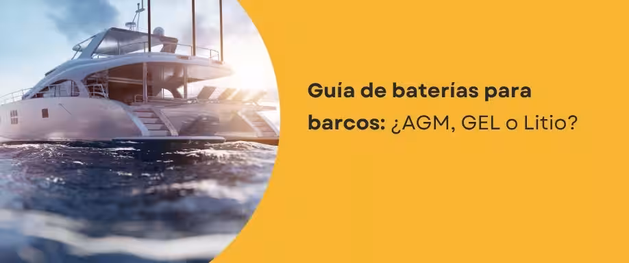 Guía de baterías para barcos: ¿AGM, GEL o Litio?