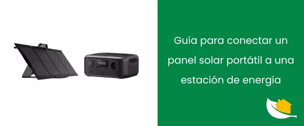 Guía para conectar un panel solar portátil a una estación de energía