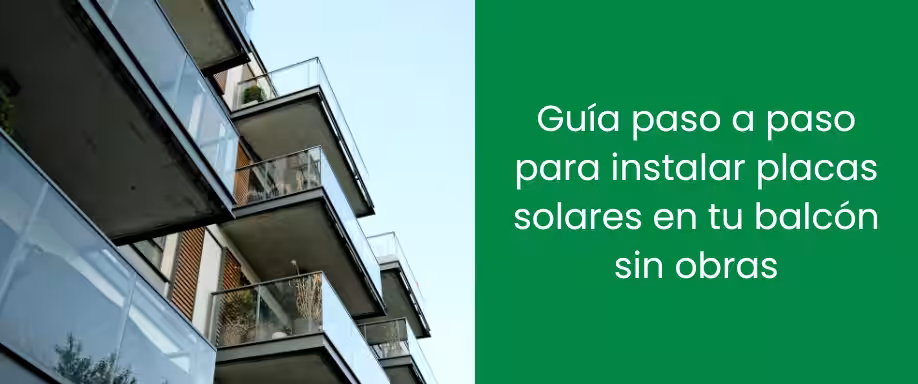 Guía paso a paso para instalar placas solares en tu balcón sin obras