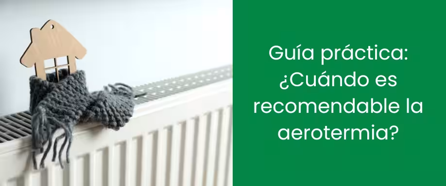 Guía práctica: ¿Cuándo es recomendable la aerotermia?