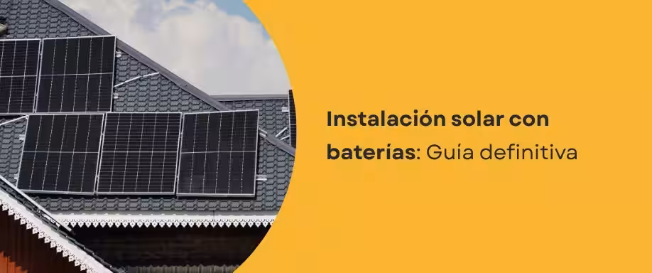 Instalación solar con baterías: Guía definitiva
