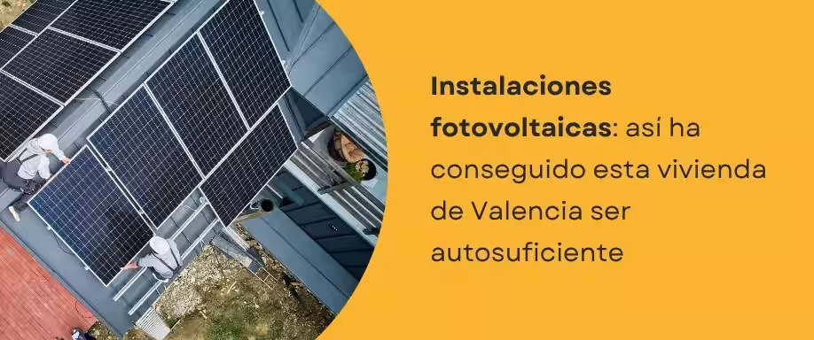 Instalaciones fotovoltaicas: Así ha conseguido esta vivienda de Valencia ser autosuficiente