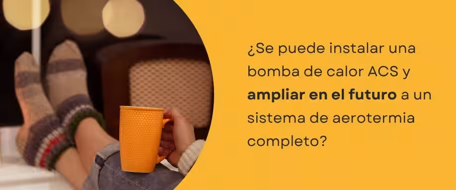¿Se puede instalar una bomba de calor ACS y ampliar en el futuro a un sistema de aerotermia completo?