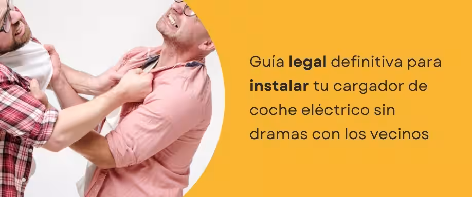 Guía legal definitiva para instalar tu cargador de coche eléctrico sin dramas con los vecinos
