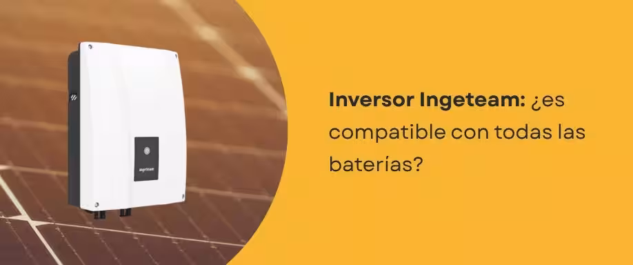 Inversor Ingeteam: ¿es compatible con todas las baterías? Inversor Ingeteam: ¿es compatible con todas las baterías?