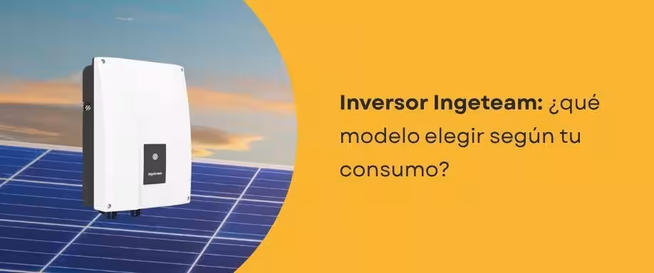 Inversor Ingeteam: ¿qué modelo elegir según tu consumo? Inversor Ingeteam: ¿qué modelo elegir según tu consumo?