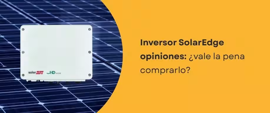 Inversor SolarEdge opiniones: ¿vale la pena comprarlo?