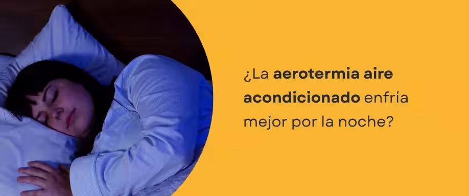 ¿La aerotermia aire acondicionado enfría mejor por la noche?
