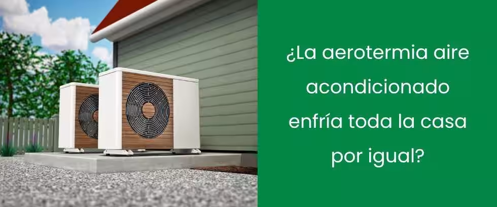 ¿La aerotermia aire acondicionado enfría toda la casa por igual?