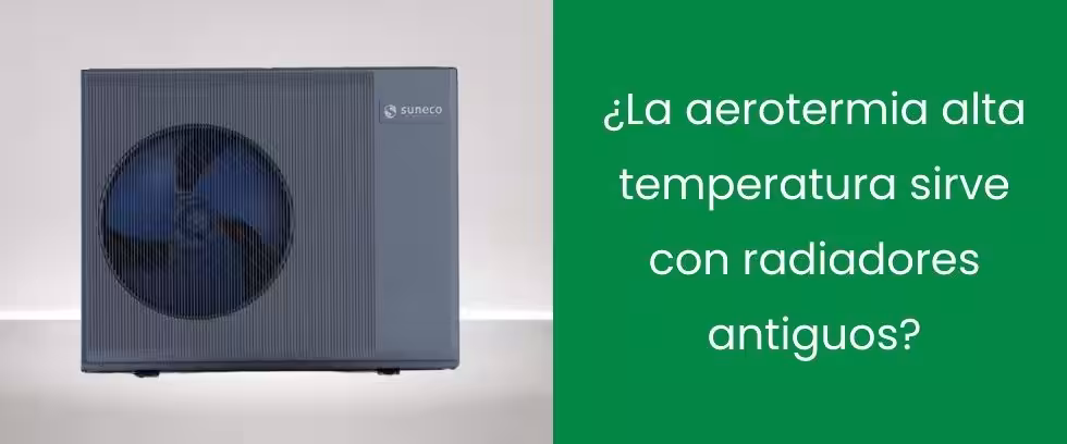 ¿La aerotermia alta temperatura sirve con radiadores antiguos?