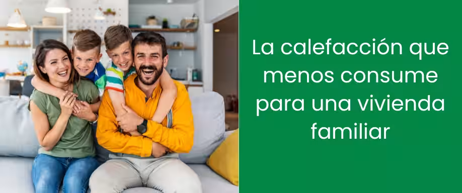 La calefacción que menos consume para una vivienda familiar La calefacción que menos consume para una vivienda familiar