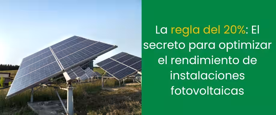 La regla del 20%: El secreto para optimizar el rendimiento de instalaciones fotovoltaicas